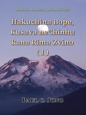 cover image of Mharidzo Pamusoro paGenesisi (III)--Hakuchina Bope, Kusava neChinhu kana Rima Zvino (I)